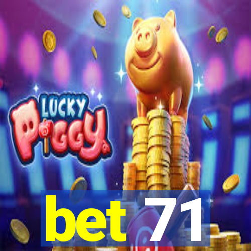 bet 71